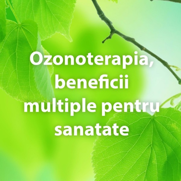 Ozonoterapia, beneficii multiple pentru sanatate